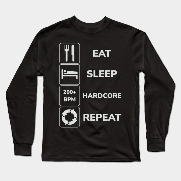 Eat Sleep Hardcore Repeat! Long Sleeve T-Shirt by SPAZE